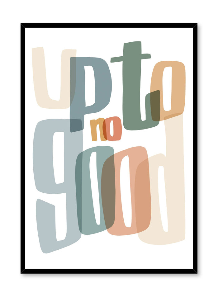 Up to No Good is a minimalist typography by Opposite Wall of the words "Up to No Good" written in big overlapping colourful letters.